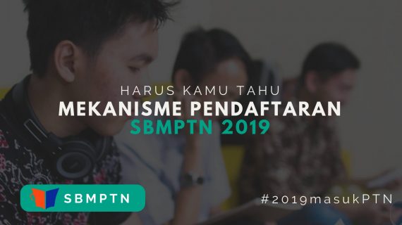 Harus Tahu : Begini Mekanisme Pendaftaran SBMPTN 2019