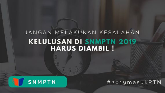 Kelulusan Di SNMPTN 2019 Harus Diambil