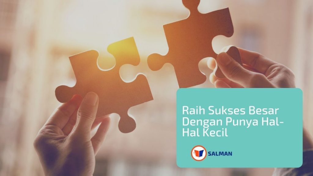 Raih Sukses Besar Dengan Punya Hal – Hal Kecil